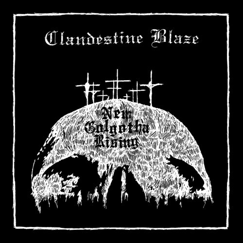 Clandestine Blaze-New Golgotha Rising