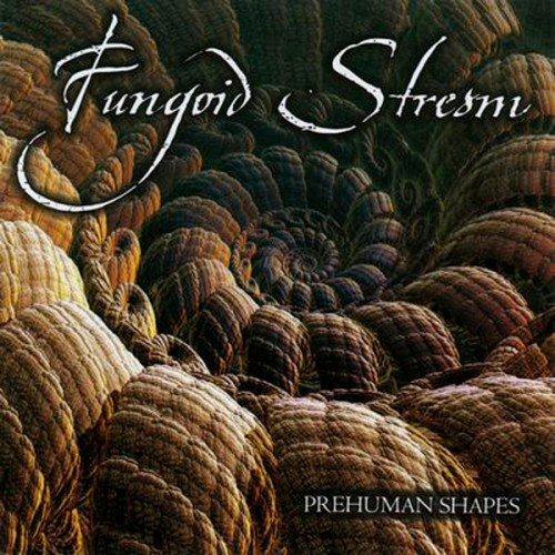 Fungoid Stream-Prehuman Shapes