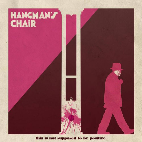 Hangman's Chair-This Is Not Supposed To Be Positive