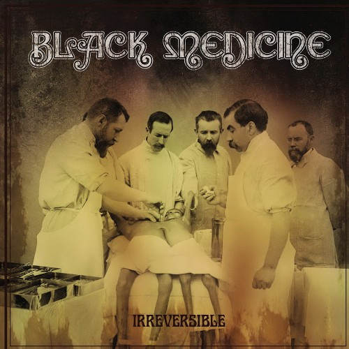 Black Medicine-Irreversible