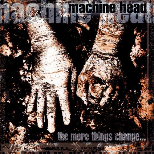 Machine Head – The More Things Change