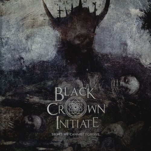 BLACK CROWN INITIATE-SELVES WE CANNOT FORGIVE